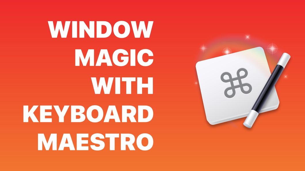 Window Magic with Keyboard Maestro Banner Image
