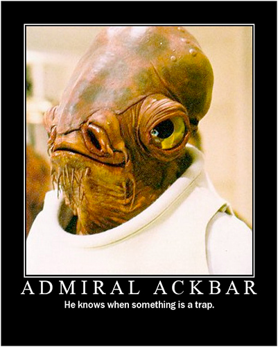 Admiral Ackbar: He knows when something is a trap.